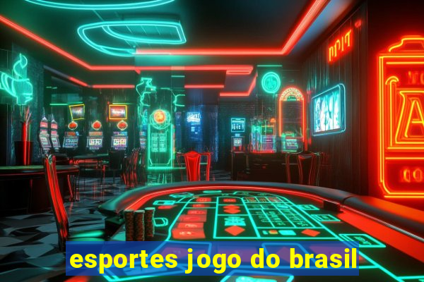 esportes jogo do brasil