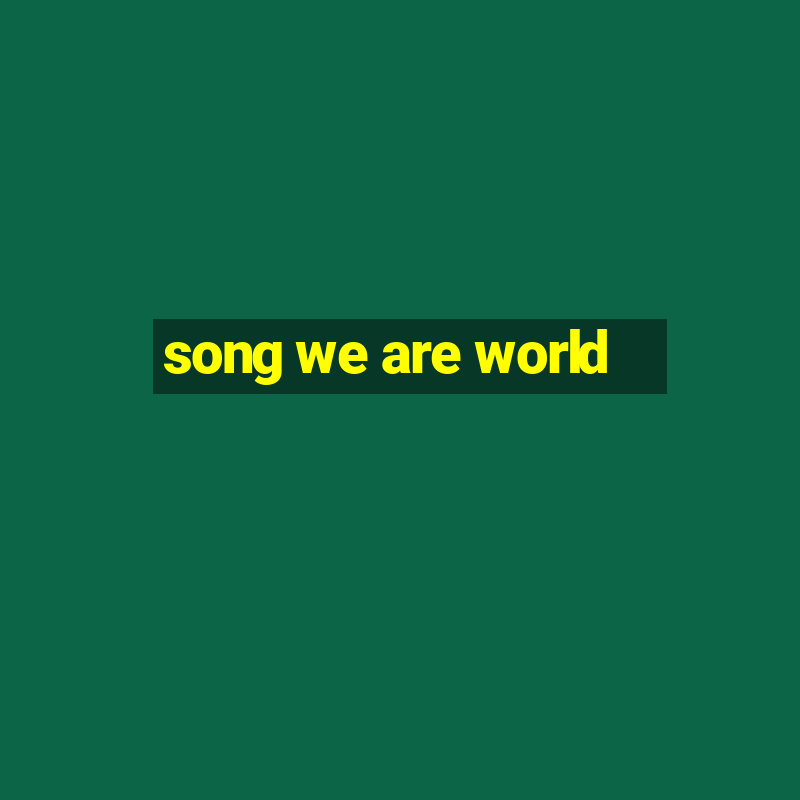 song we are world