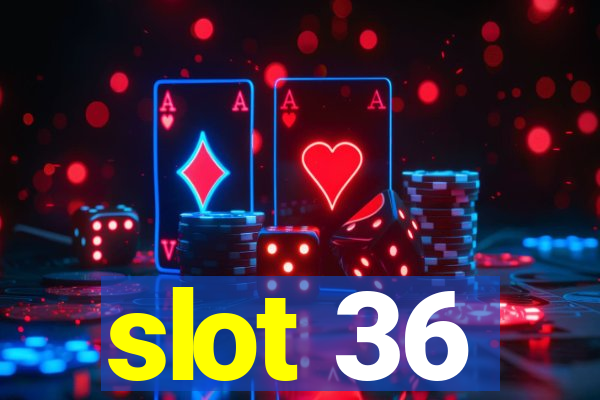 slot 36