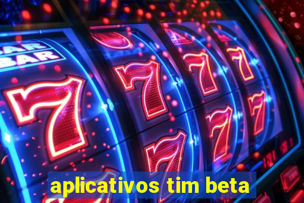 aplicativos tim beta