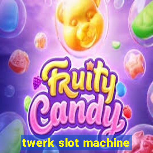 twerk slot machine