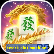 twerk slot machine