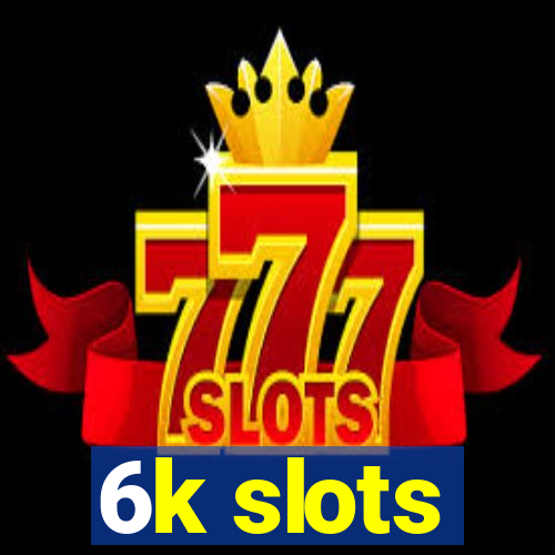 6k slots