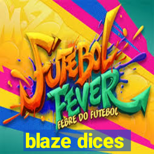 blaze dices