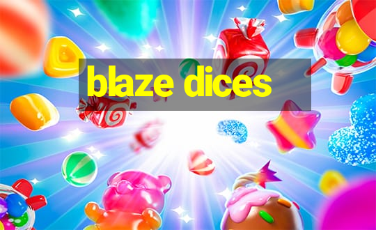 blaze dices