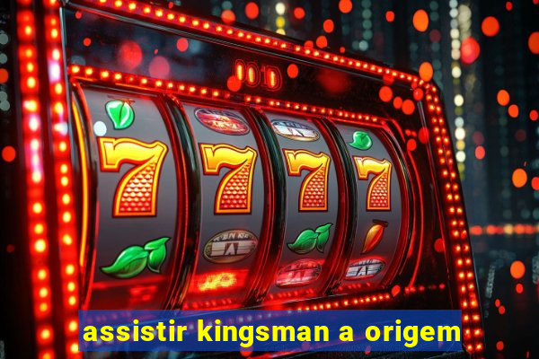 assistir kingsman a origem