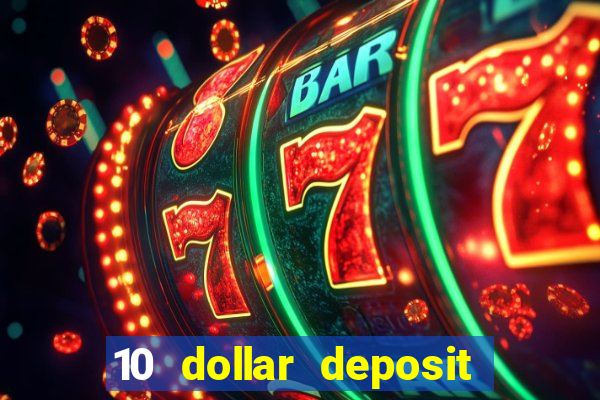 10 dollar deposit online casino