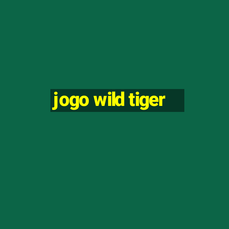 jogo wild tiger