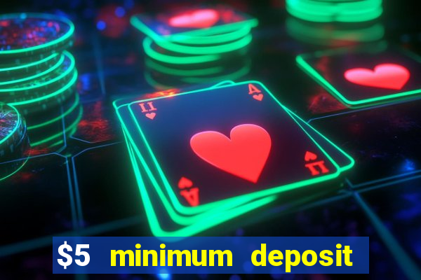 $5 minimum deposit casinos 2018