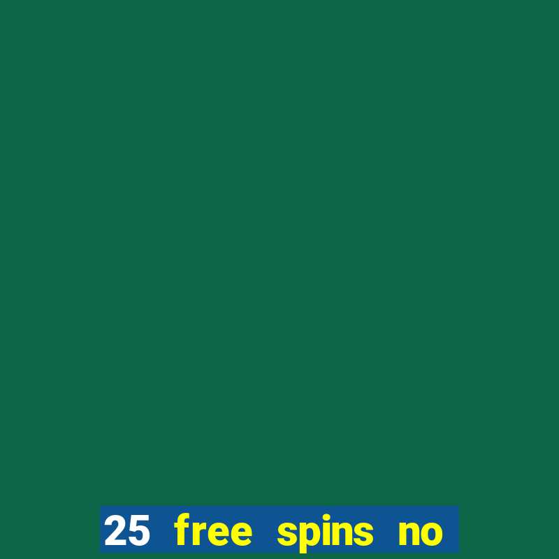 25 free spins no deposit casino