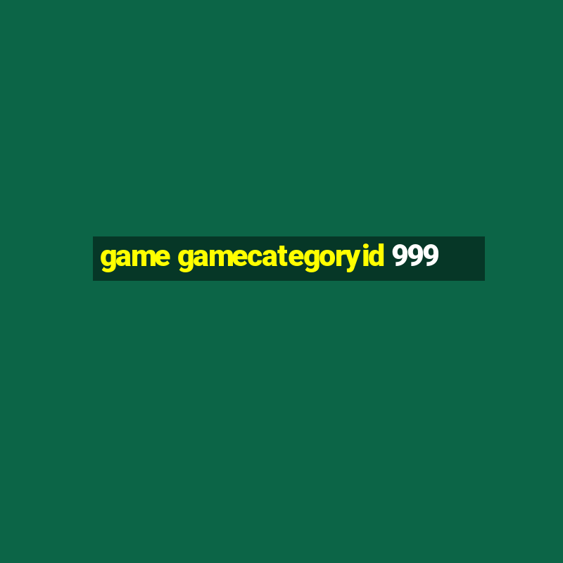 game gamecategoryid 999