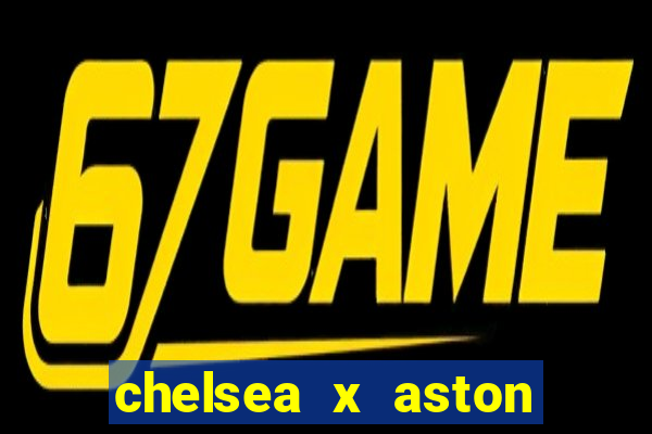 chelsea x aston villa palpites