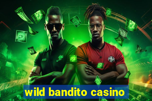 wild bandito casino