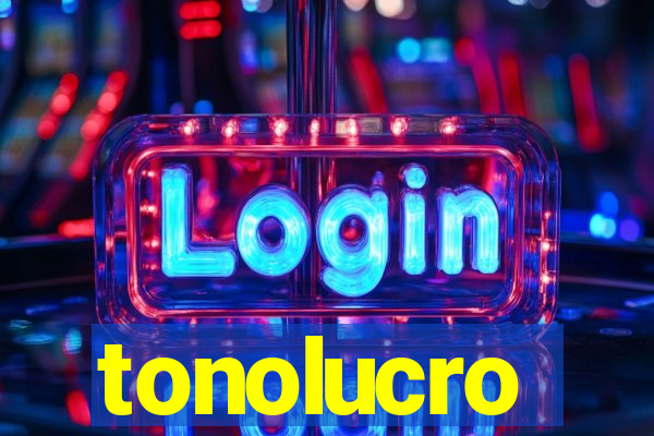 tonolucro