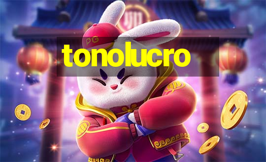 tonolucro