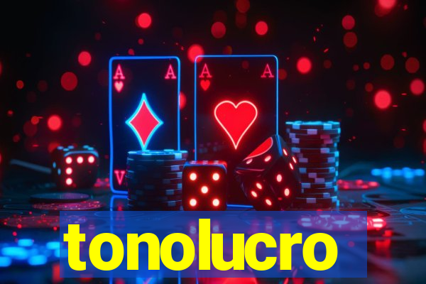 tonolucro