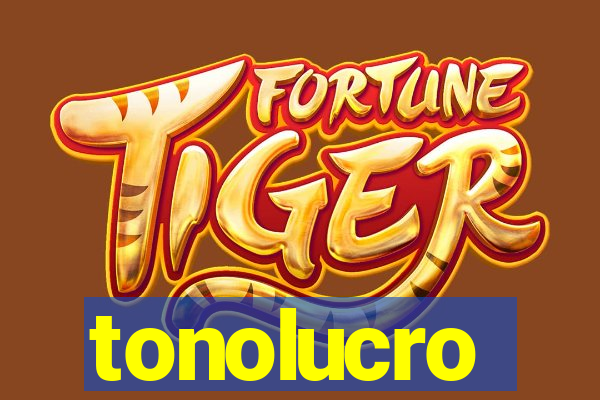 tonolucro