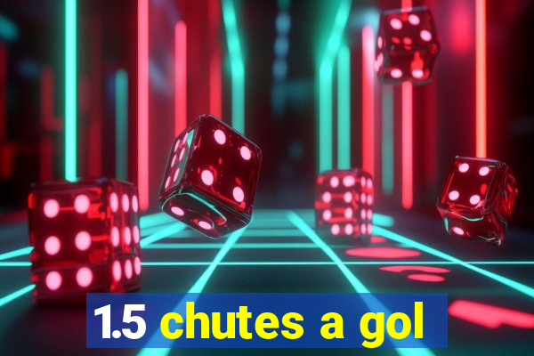 1.5 chutes a gol