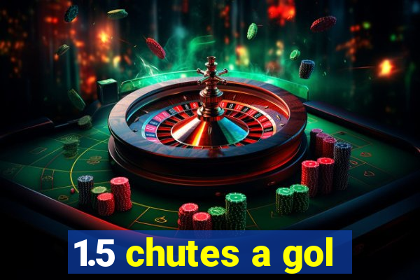 1.5 chutes a gol