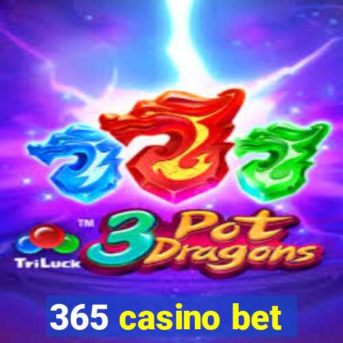 365 casino bet