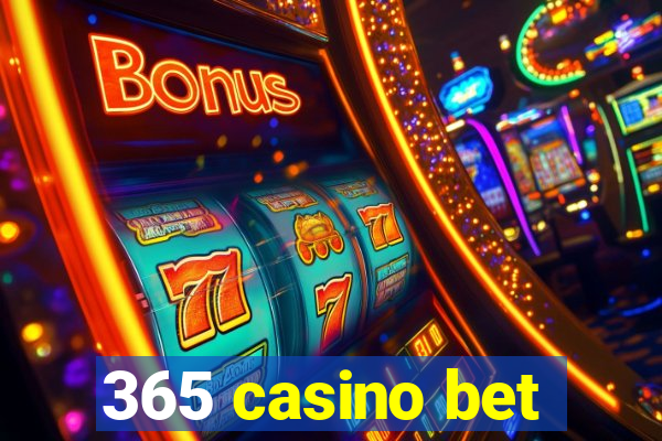 365 casino bet