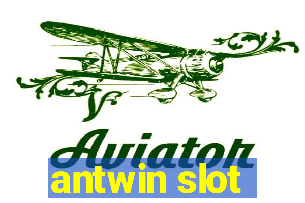 antwin slot