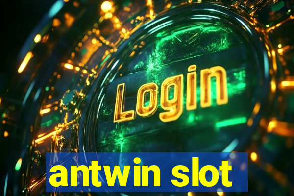 antwin slot