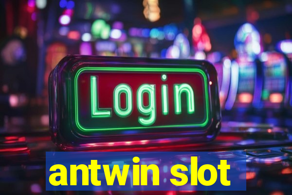 antwin slot