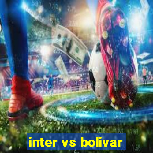 inter vs bolivar