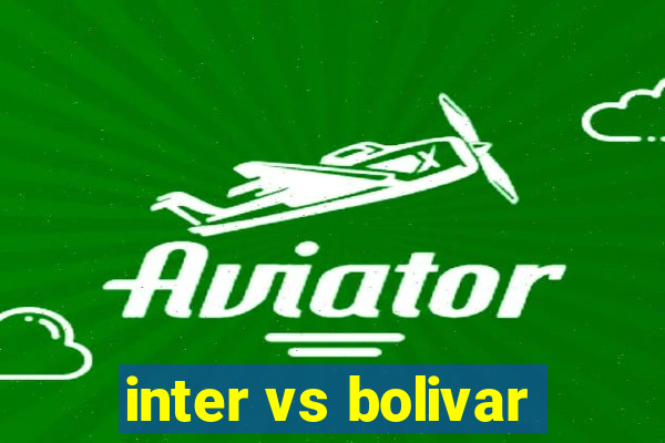 inter vs bolivar