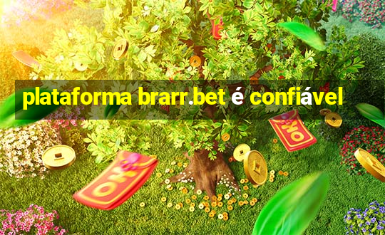 plataforma brarr.bet é confiável