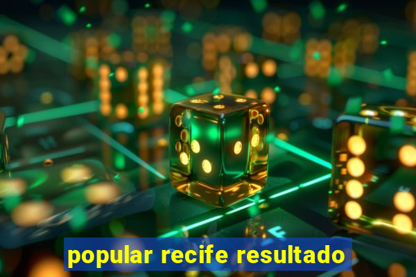 popular recife resultado