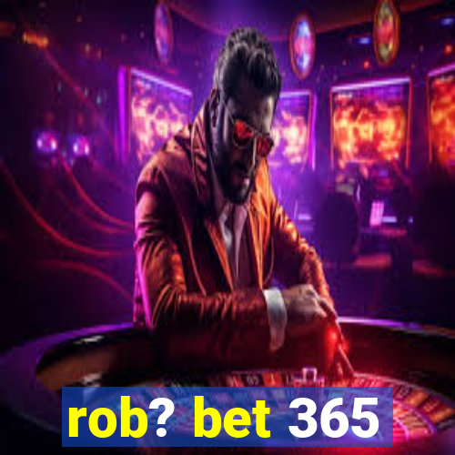 rob? bet 365