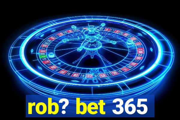 rob? bet 365