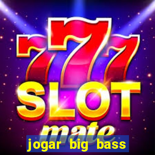 jogar big bass splash gratis