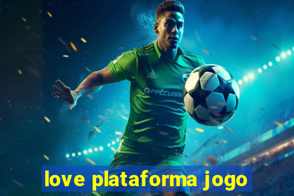 love plataforma jogo