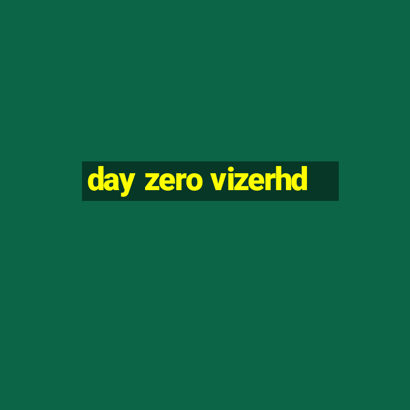 day zero vizerhd