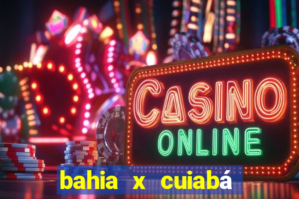 bahia x cuiabá onde assistir