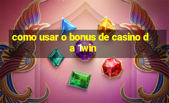 como usar o bonus de casino da 1win