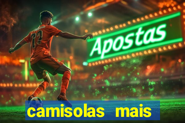 camisolas mais bonitas de futebol