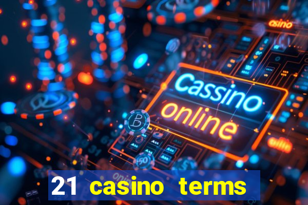 21 casino terms and conditions