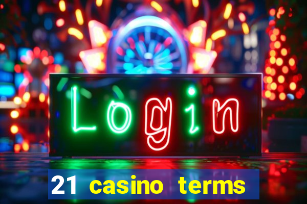 21 casino terms and conditions