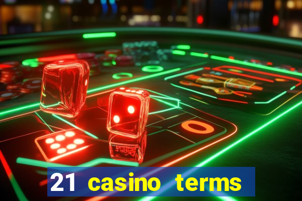 21 casino terms and conditions