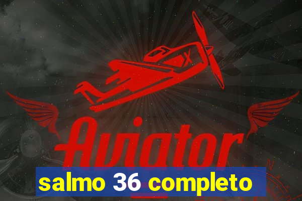 salmo 36 completo