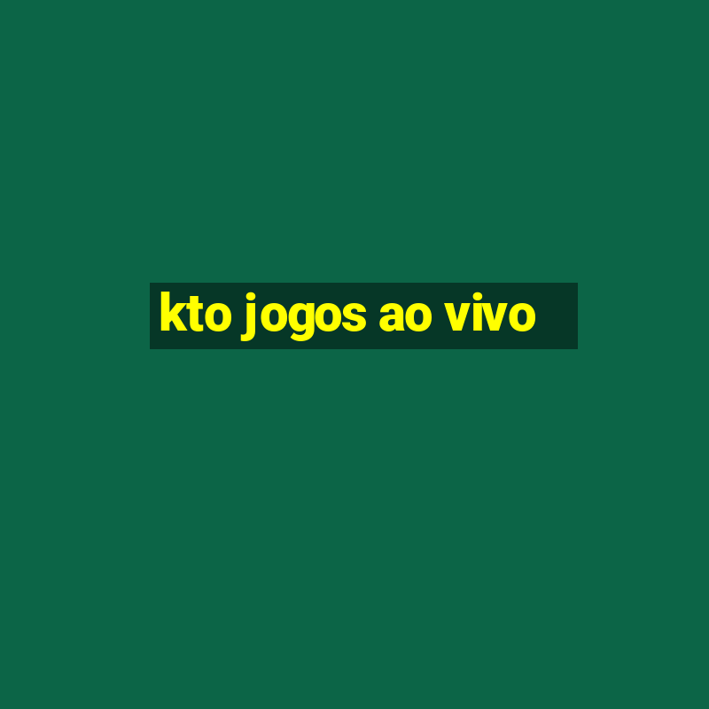 kto jogos ao vivo