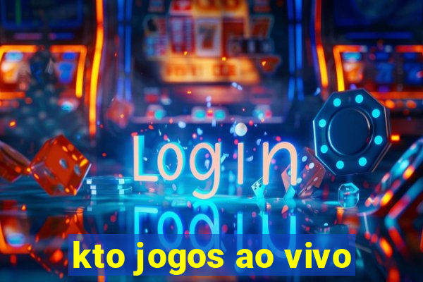 kto jogos ao vivo