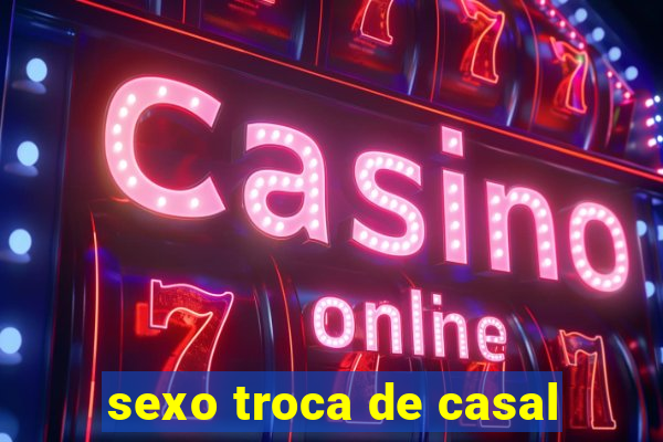 sexo troca de casal