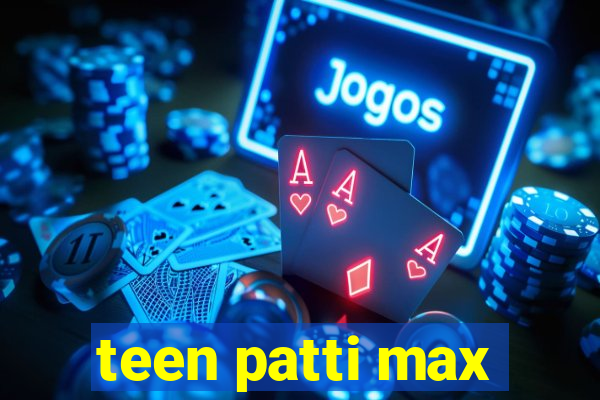 teen patti max