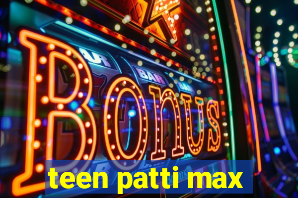 teen patti max