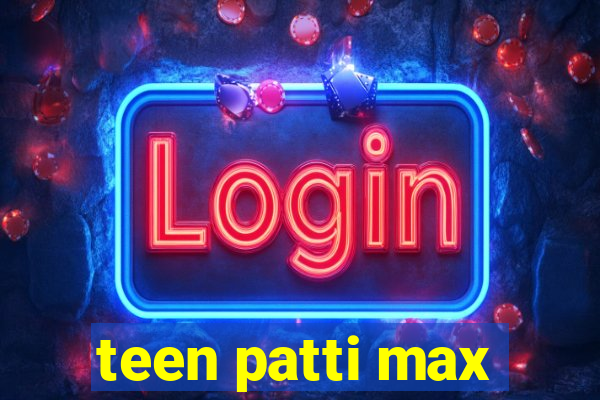 teen patti max